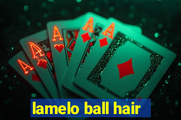 lamelo ball hair