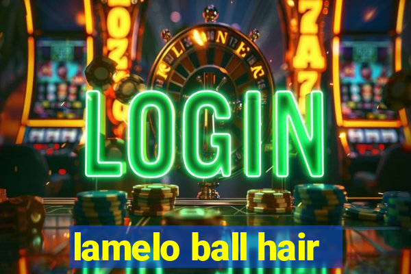 lamelo ball hair