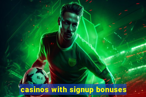 casinos with signup bonuses