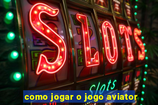 como jogar o jogo aviator