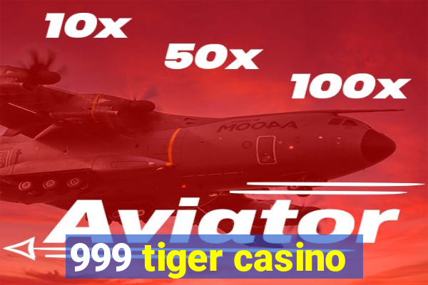 999 tiger casino