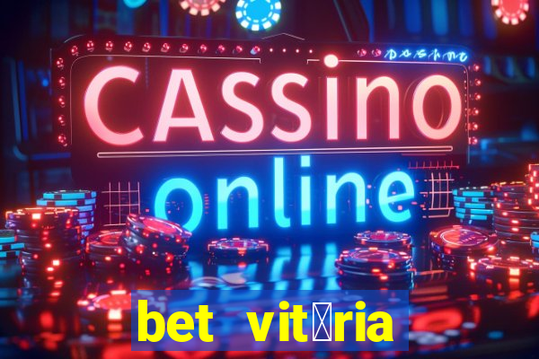 bet vit贸ria apostas online