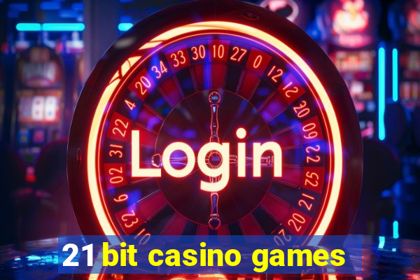 21 bit casino games