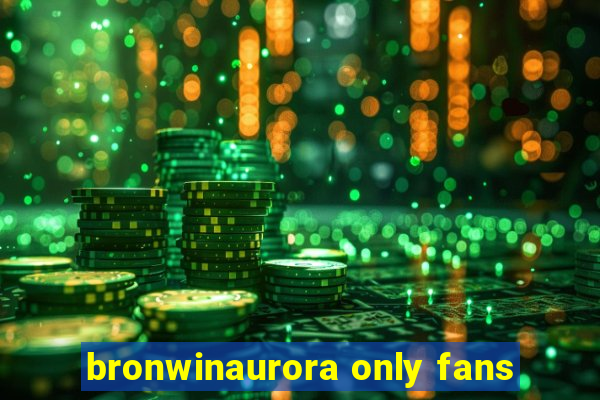 bronwinaurora only fans