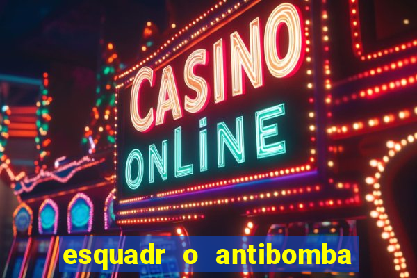 esquadr o antibomba salário quanto ganha um