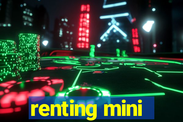 renting mini