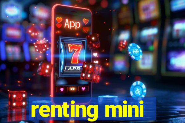 renting mini