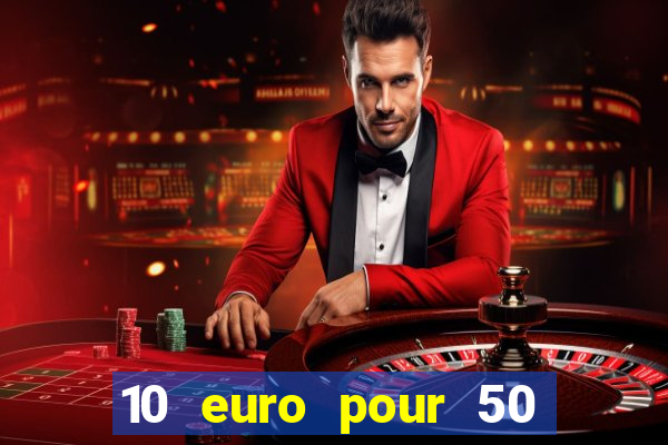 10 euro pour 50 euro casino