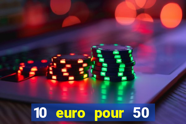 10 euro pour 50 euro casino