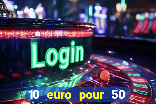 10 euro pour 50 euro casino