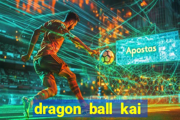 dragon ball kai legendado online