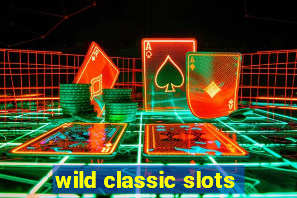 wild classic slots