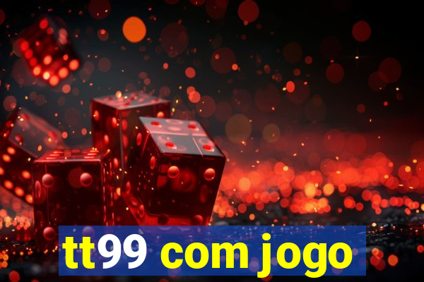 tt99 com jogo