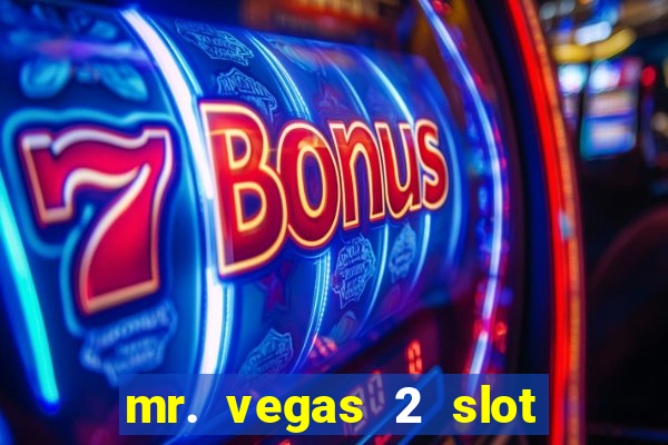 mr. vegas 2 slot free play