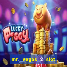 mr. vegas 2 slot free play