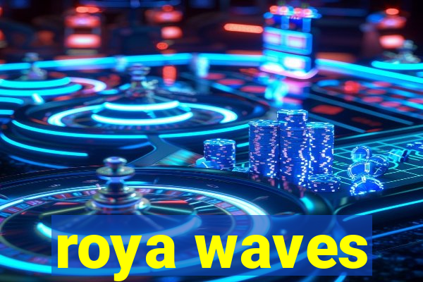 roya waves