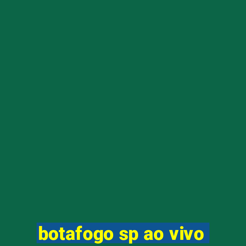 botafogo sp ao vivo