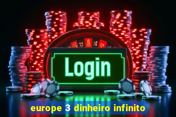 europe 3 dinheiro infinito