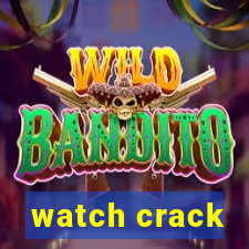 watch crack