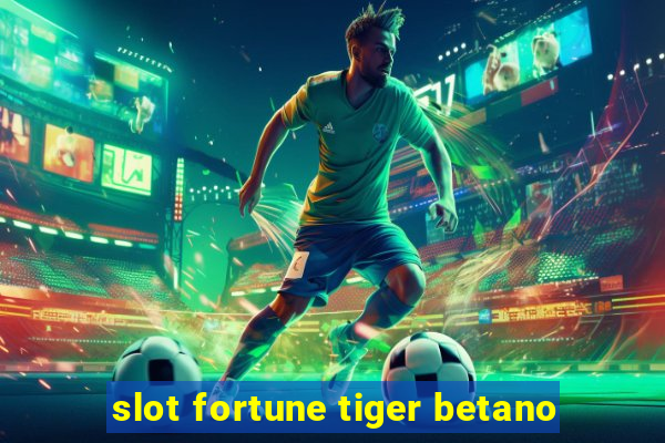 slot fortune tiger betano