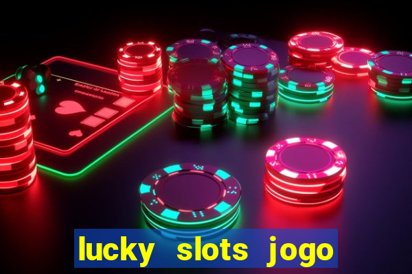 lucky slots jogo 777 casino