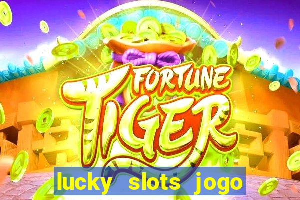 lucky slots jogo 777 casino