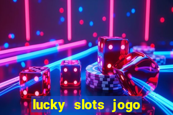 lucky slots jogo 777 casino