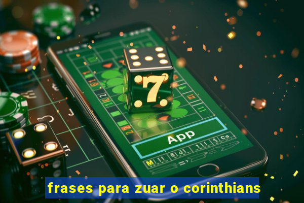 frases para zuar o corinthians