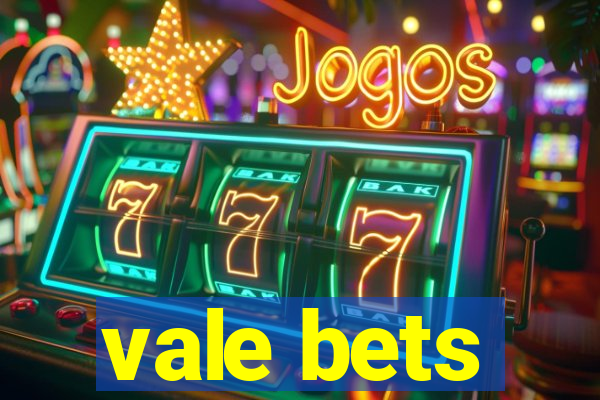 vale bets