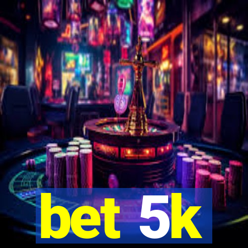 bet 5k