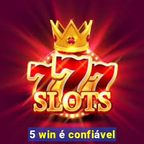 5 win é confiável