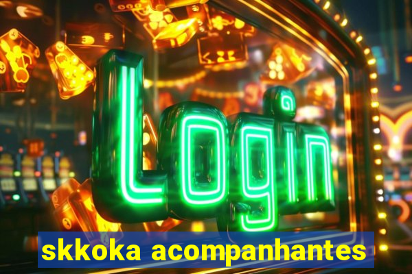 skkoka acompanhantes