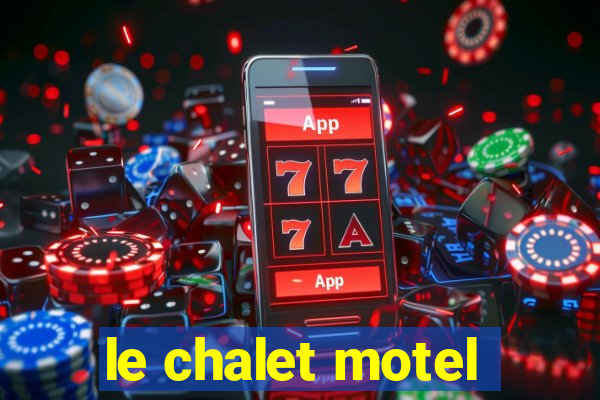 le chalet motel