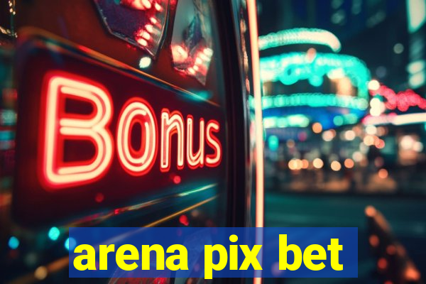 arena pix bet