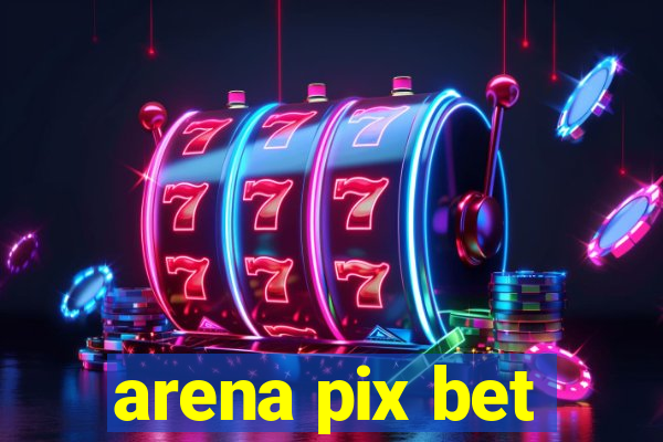 arena pix bet