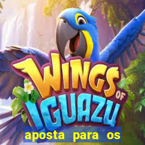 aposta para os jogos de hoje