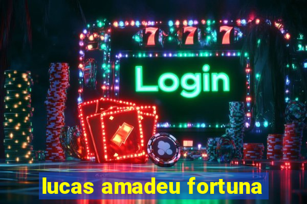 lucas amadeu fortuna