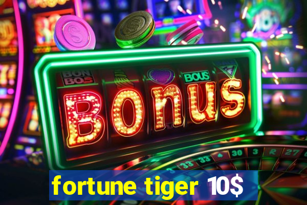 fortune tiger 10$