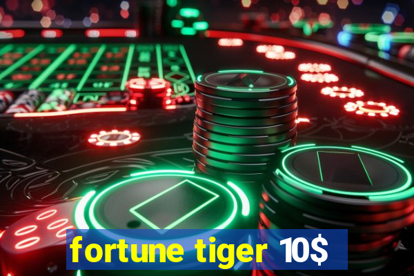 fortune tiger 10$