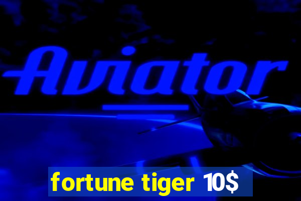 fortune tiger 10$