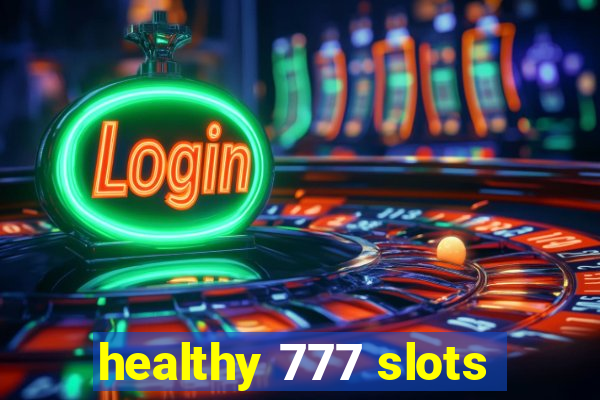 healthy 777 slots