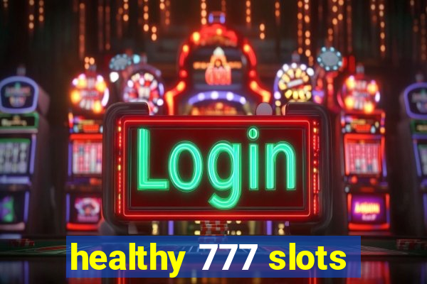 healthy 777 slots