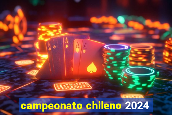 campeonato chileno 2024