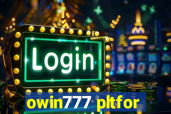 owin777 pltfor