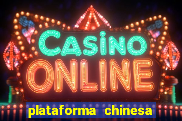 plataforma chinesa de jogos de cassino