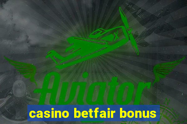 casino betfair bonus