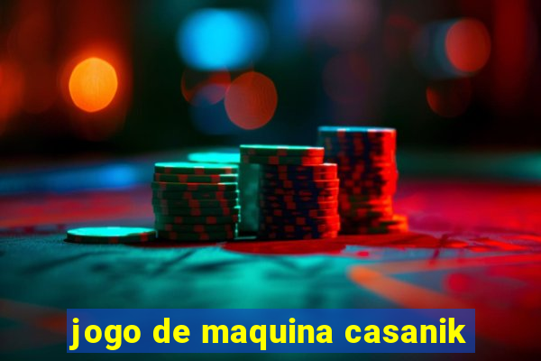 jogo de maquina casanik