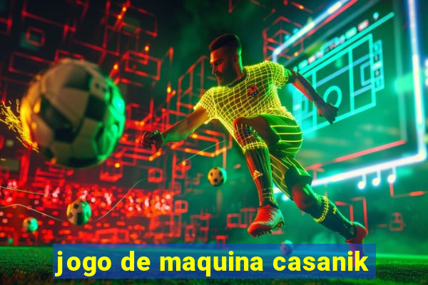 jogo de maquina casanik