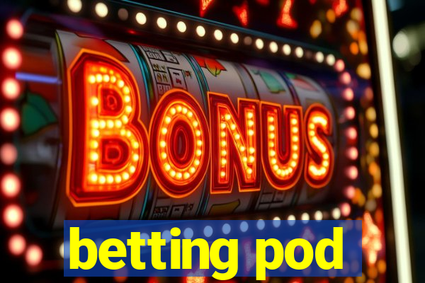 betting pod