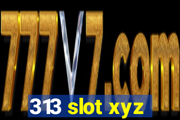 313 slot xyz